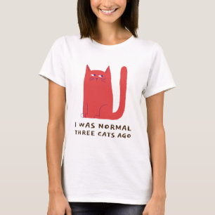 Ich war vor drei Katzen normal T-Shirt