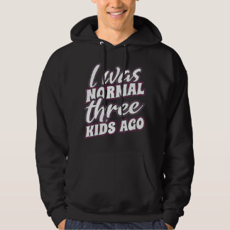 Ich war vor drei Kindern normal Hoodie