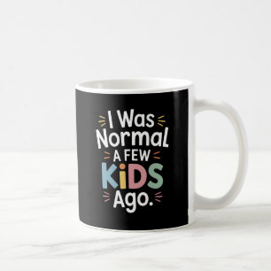 Ich war vor ein paar Kindern normal - lustige Elte Kaffeetasse