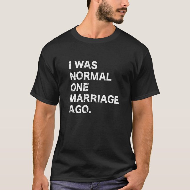 Ich war vor einer Ehe normal scheiden T-Shirt (Vorderseite)