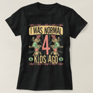 ICH WAR VOR VIER NORMALEN KINDERN - MUTTER VON VIE T-Shirt
