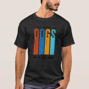 Ich war vor zwei Hunden normal T-Shirt