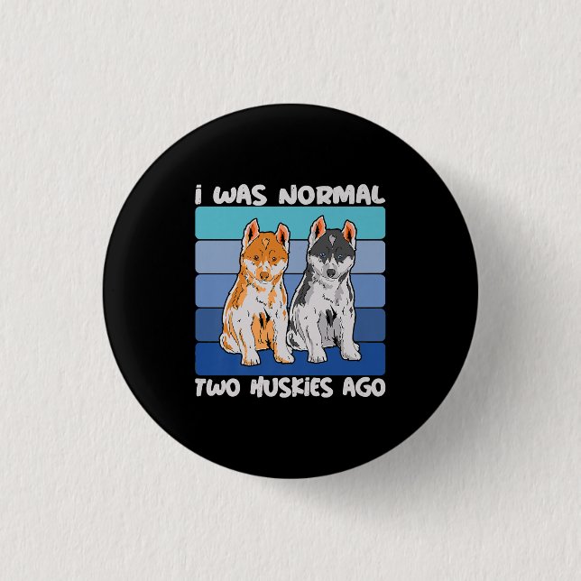 Ich war vor zwei Huskies normal | Shiba Dog Button (Vorderseite)