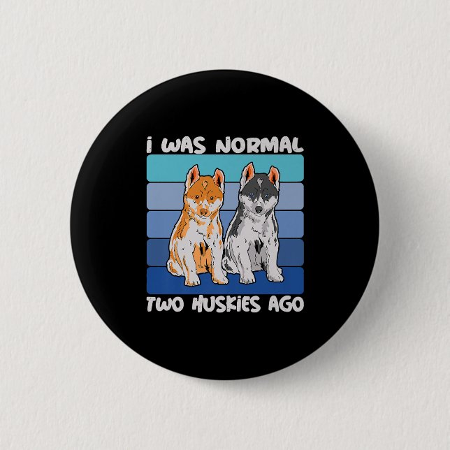 Ich war vor zwei Huskies normal | Shiba Dog Button (Vorderseite)