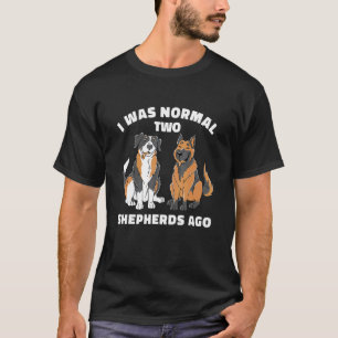 Ich war vor zwei Schäfern normal Australischer d T-Shirt