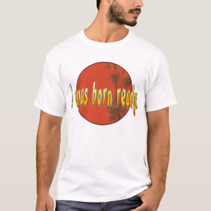 Ich war vorbereite geboren T-Shirt