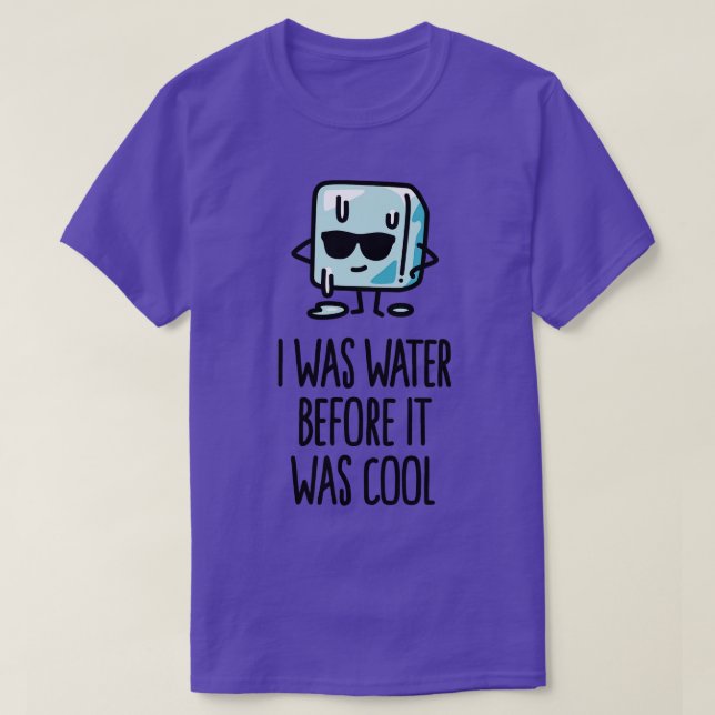 Ich war Wasser, bevor es cooler Eiswürfel lustig w T-Shirt (Design vorne)