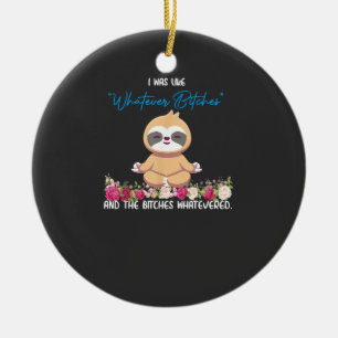 Ich war wie Whatever Tee Faultier Yoga Meditierend Keramik Ornament