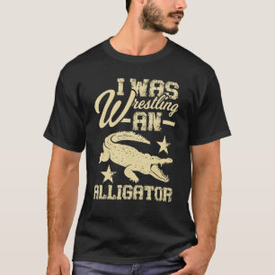 Ich war Wrestling ein Alligator - Rollstuhl für Be T-Shirt