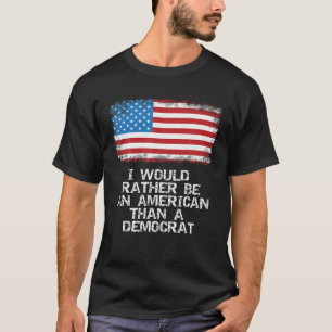 Ich wäre eher Amerikaner als Demokrat gegen Lib T-Shirt