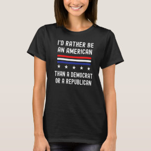Ich wäre eher Amerikaner als Demokrat oder Rep T-Shirt