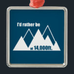 Ich wäre eher auf 3.000 Metern Höhe Ornament Aus Metall<br><div class="desc">Sie sind die höchsten Berge in Colorado, Kalifornien und Washington Staat. Sie rufen dich an - geh raus und klettere sie!</div>