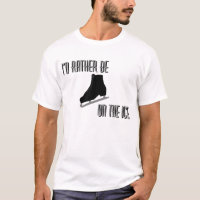 Ich wäre eher auf dem Eiseis-Skaten-T - Shirt