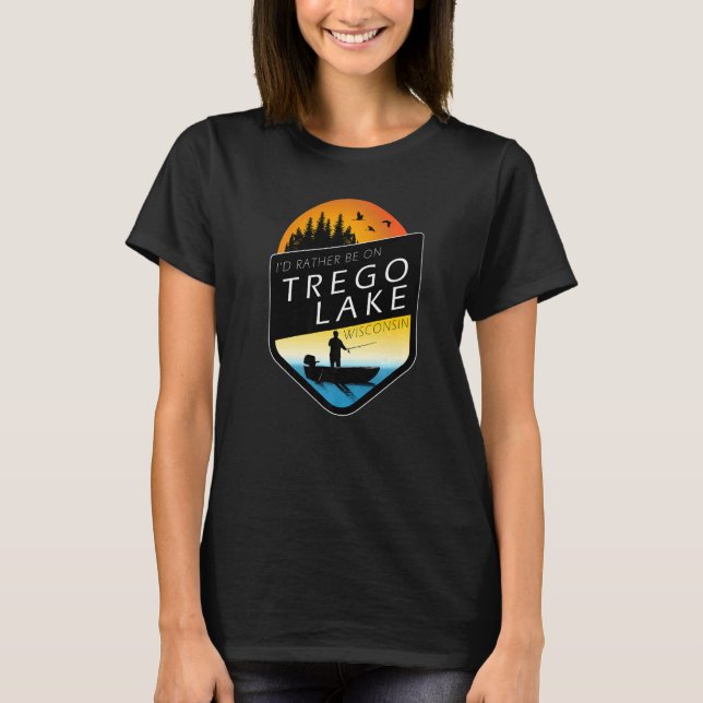Ich wäre eher auf dem Trego Lake Wisconsin Fischfa T-Shirt (Vorderseite)