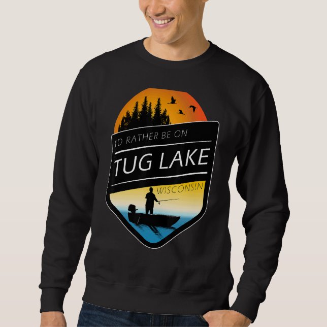 Ich wäre eher auf dem Tug Lake Wisconsin Fischerei Sweatshirt (Vorderseite)
