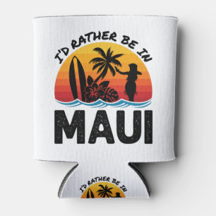 Ich wäre eher auf Maui Hawaii Dosenkühler