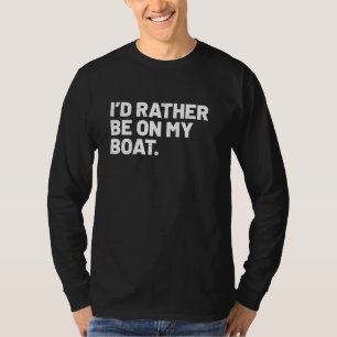 Ich wäre eher auf meinem Boot lustig, Segelboot zu T-Shirt