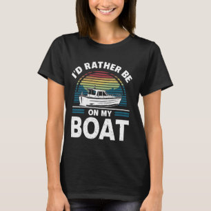 Ich wäre eher auf meinem Boot lustig, Segelboot zu T-Shirt