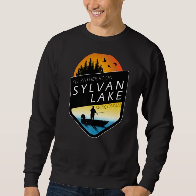 Ich wäre eher auf Sylvan Lake Wisconsin Fischerei Sweatshirt (Vorderseite)