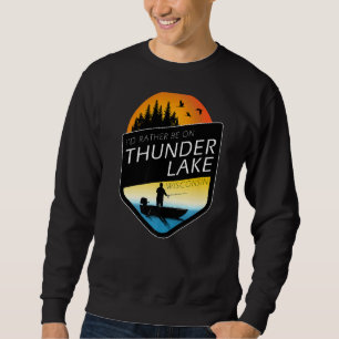 Ich wäre eher auf Thunder Lake Wisconsin Fischerei Sweatshirt