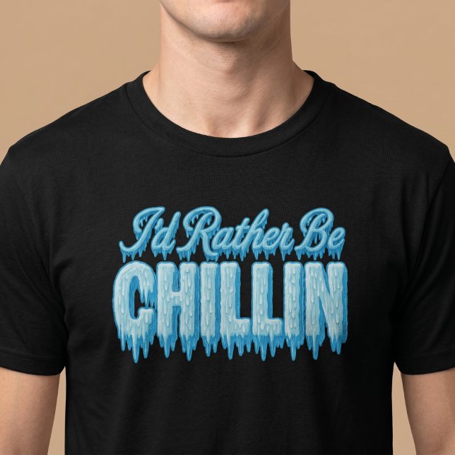 Ich wäre eher Chillin T-Shirt (Von Creator hochgeladen)