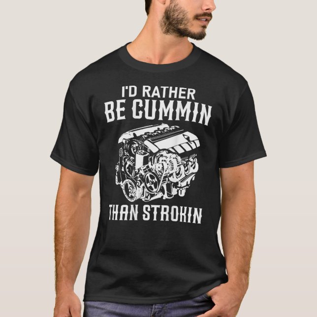 Ich wäre eher Cummin als Strokin Dirty Car Lover T-Shirt (Vorderseite)