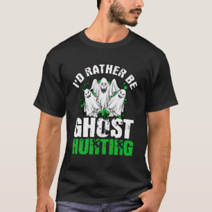 Ich wäre eher Geisterjagd Ghost Jäger Geschenk Gho T-Shirt