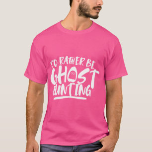 Ich wäre eher Ghost Jagen Boo Beängstigend Ghosts T-Shirt