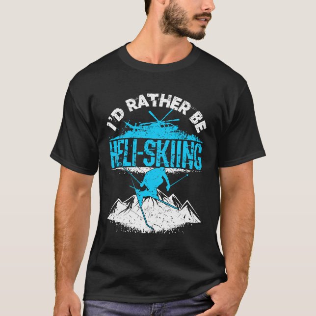 Ich wäre eher Heli-Skiing T-Shirt (Vorderseite)