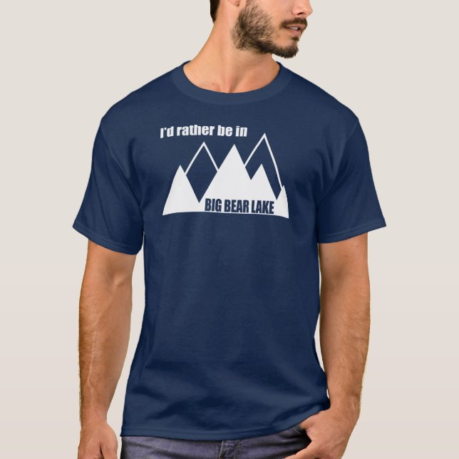 Ich wäre eher im Big Bear Lake California Mountain T-Shirt (Vorderseite)
