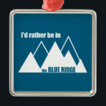 Ich wäre eher im blauen Ridge-Gebirge Ornament Aus Metall<br><div class="desc">Die blauen Ridge Berge Virginia und West Virginia sind majestätisch und schön!</div>