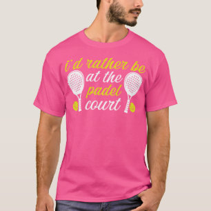 Ich wäre eher im Padel Court Funny Racket Ball T-Shirt