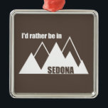 Ich wäre eher im Sedona-Berg Ornament Aus Metall<br><div class="desc">Sedona Arizona ist ein Paradies aus roten Felsenbuten,  steilen Schluchten und Kiefernwäldern. Und die beste Kunstgemeinde überall!</div>