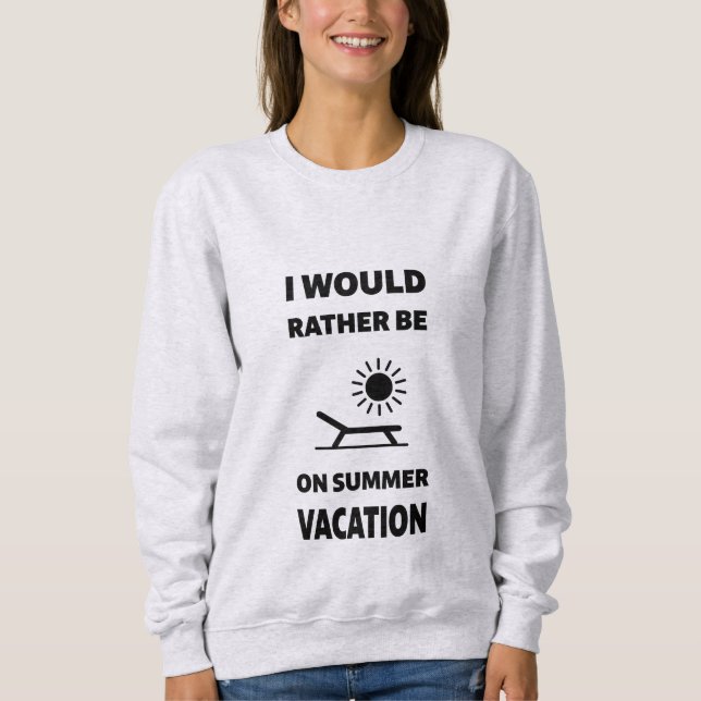 Ich wäre eher im Sommerurlaub Sweatshirt (Vorderseite)