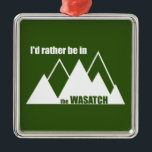 Ich wäre eher im Wasatch-Gebirge Ornament Aus Metall<br><div class="desc">Utah’s dramatische Wasatch Mountain Range liegt stolz über den Tälern im Westen und besticht durch tausende von Metern herausragender Bedeutung.</div>