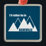Ich wäre eher in Asheville North Carolina Mountain Ornament Aus Metall<br><div class="desc">Asheville North Carolina ist das Tor zu den Smoky-Bergen und voll von landschaftlichen Bergaussichten,  Wasserfällen,  Wandern,  Radfahren,  Flüssen und Angeln.</div>