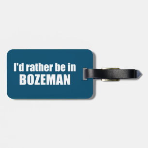 Ich wäre eher in Bozeman Montana Gepäckanhänger