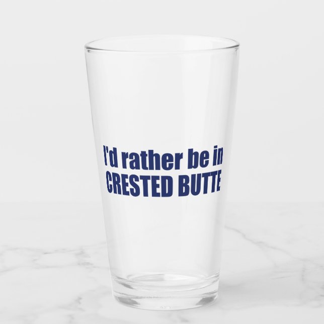 Ich wäre eher in Crested Butte Colorado Glas (Vorderseite)