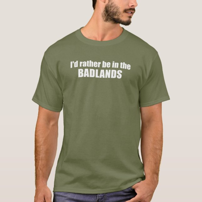 Ich wäre eher in den Badlands T-Shirt (Vorderseite)