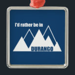 Ich wäre eher in Durango Colorado Mountains Ornament Aus Metall<br><div class="desc">Durango Colorado hat die Geschichte des Wilden Westens,  eine Schmalspurbahn,  uralte Ruinen des Pueblo und ein unbegrenztes Abenteuer im Freien! Dieses großartige Vintage Design hat einen Retro-Look.</div>