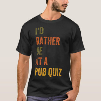 Ich wäre eher in einem Pub Quiz T-Shirt
