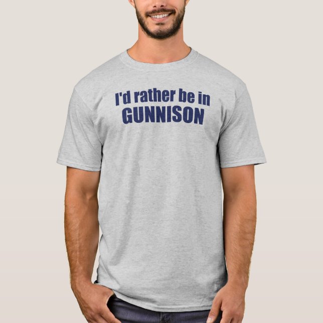 Ich wäre eher in Gunnison Colorado. T-Shirt (Vorderseite)