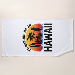 Ich wäre eher in Hawaii Strandtuch