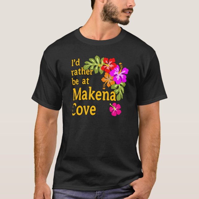 Ich wäre eher in Makena Cove Hawaii T-Shirt (Vorderseite)