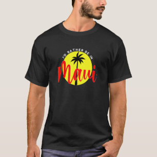 Ich wäre eher in Maui - Beach Vacation Blue T-Shirt