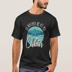 Ich wäre eher in meinem Kabinengebirge im Freien V T-Shirt