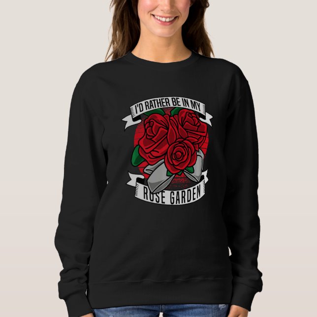 Ich wäre eher in meiner Rose Gartengartengarten Ro Sweatshirt (Vorderseite)