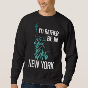 Ich wäre eher in New York City unterwegs Sweatshirt
