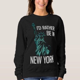 Ich wäre eher in New York City unterwegs Sweatshirt