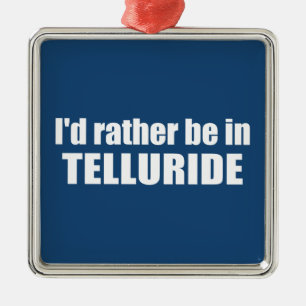 Ich wäre eher in Tellurid Ornament Aus Metall